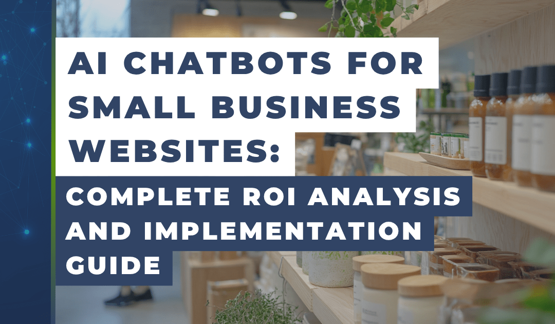 AI Chatbots for Small Business Websites: Complete ROI Analysis and Implementation Guide