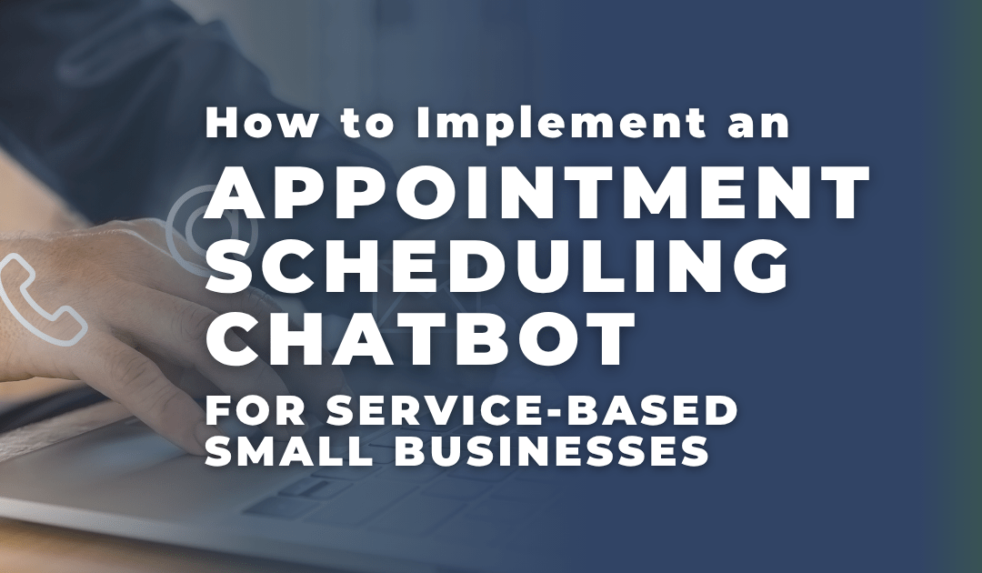 How to Implement an Appointment Scheduling Chatbot for Service-Based Small Businesses
