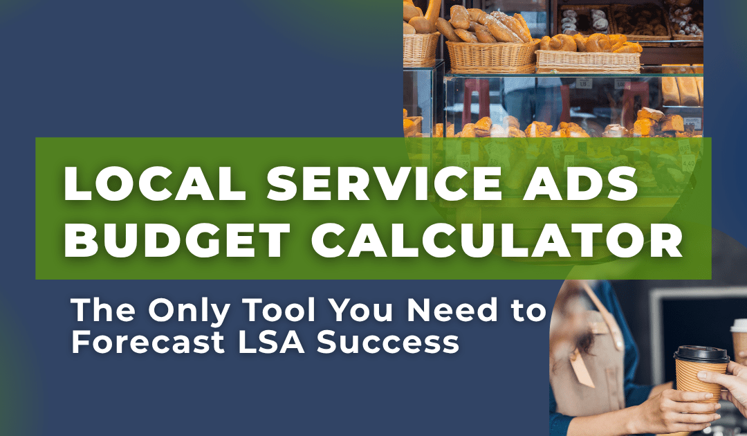 Local Service Ads Budget Calculator — The Only Tool You Need to Forecast LSA Success