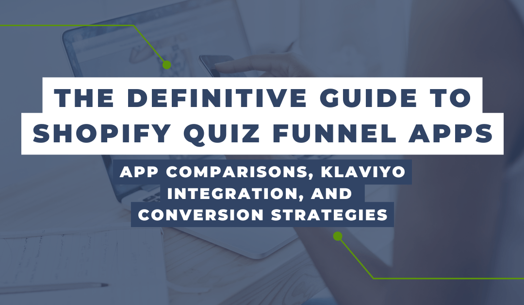 The Definitive Guide to Shopify Quiz Funnel Apps — App Comparisons, Klaviyo Integration, and Conversion Strategies
