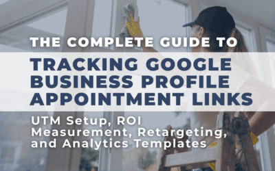 The Complete Guide to Tracking Google Business Profile Appointment Links — UTM Setup, ROI Measurement, Retargeting, and Analytics Templates