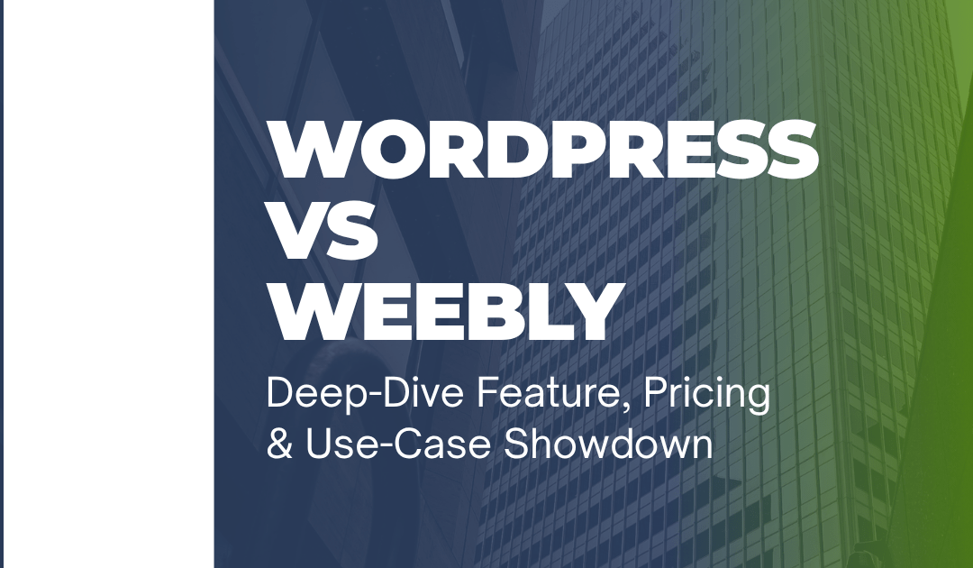 WordPress vs Weebly (2025) — Deep-Dive Feature, Pricing & Use-Case Showdown